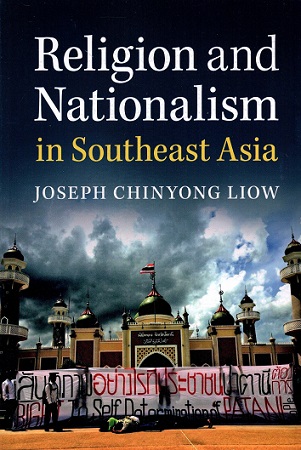 Religion and nationalism in Southeast Asia /  Joseph Chinyong Liow.