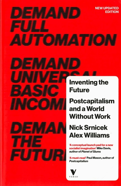 Inventing the Future :  Postcapitalism and a World Without Work /  Nick Srnicek and Alex Williams