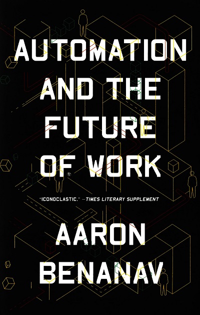 Automation and The Future of Work /  Aaron Benanav