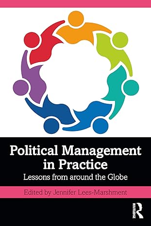 Political management in practice :  lessons from around the globe /  Edited by Jennifer Lees-Marshment.