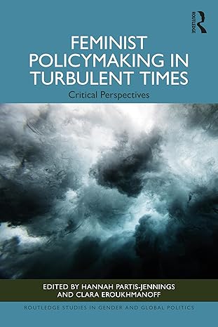 Feminist policymaking in turbulent times :  critical perspectives /  edited by Hannah Partis-Jennings and Clara Eroukhmanoff.