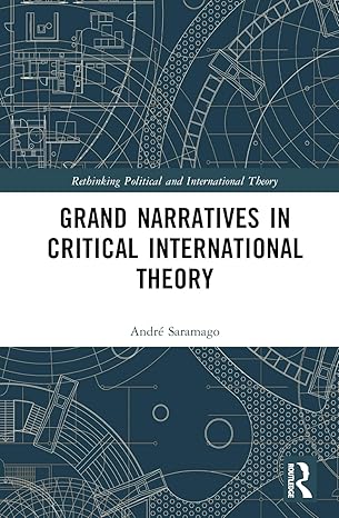 Grand narratives in critical international theory /  Andre Saramago.