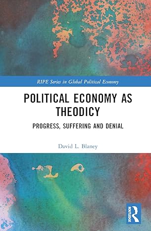 Political economy as theodicy :  progress, suffering and denial /  David L. Blaney.