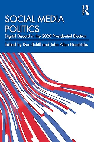 Social media politics :  digital discord in the 2020 presidential election /  edited by Dan Schill, John Allen Hendricks.