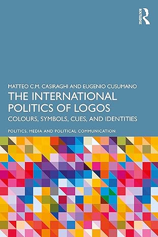 The international politics of logos :  colours, symbols, cues, and identities /  Matteo C. M. Casiraghi and Eugenio Cusumano.