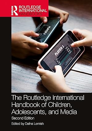 The Routledge international handbook of children, adolescents, and media /  edited by Dafna Lemish.