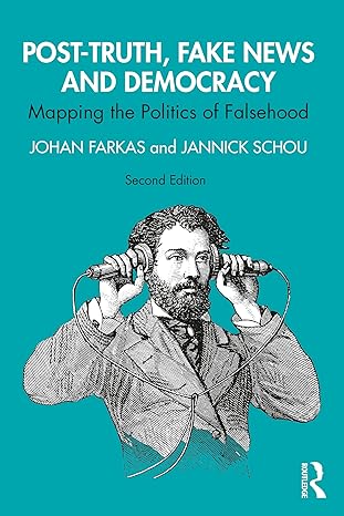 Post-truth, fake news and democracy :  mapping the politics of falsehood /  Johan Farkas and Jannick Schou.