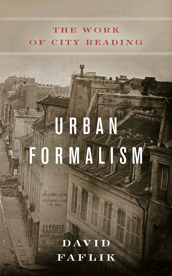 Urban formalism :  the work of city reading /  David Faflik.