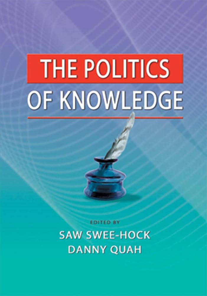 The politics of knowledge /  edited by Saw Swee-Hock, Danny Quah.