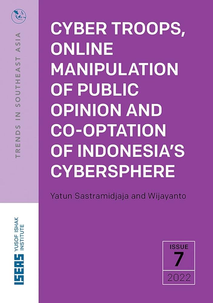 Cyber troops, online manipulation of public opinion and co-optation of Indonesia's cybersphere /  Yatun Sastramidjaja and Wijayanto.