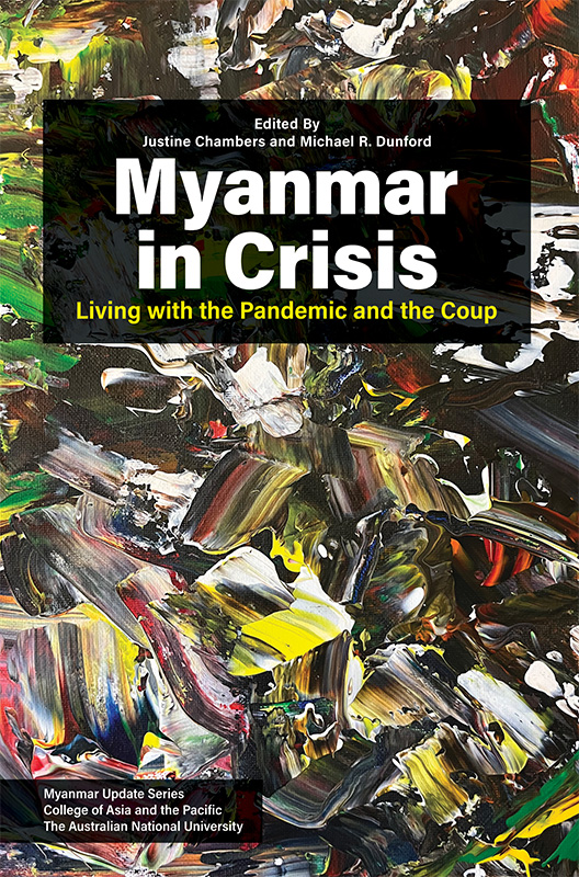 Myanmar in crisis :  living with the pandemic and the coup /  Justine Chambers, editors.