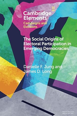 The Social Origins of Electoral Participation in Emerging Democracies /  Danielle F. Jung and James D. Long