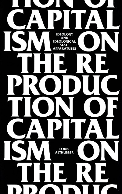 On the Reproduction of Capitalism :  Ideology and Ideological State Apparatuses /  Louis Althusser