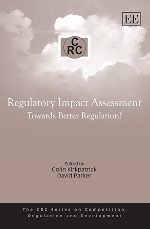 Regulatory impact assessment :  towards better regulation? /  edited by Colin Kirkpatrick, David Parker.