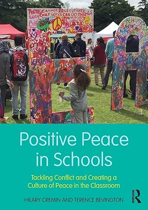 Positive peace in schools :  tackling conflict and creating a culture of peace in the classroom /  Hilary Cremin and Terence Bevington.